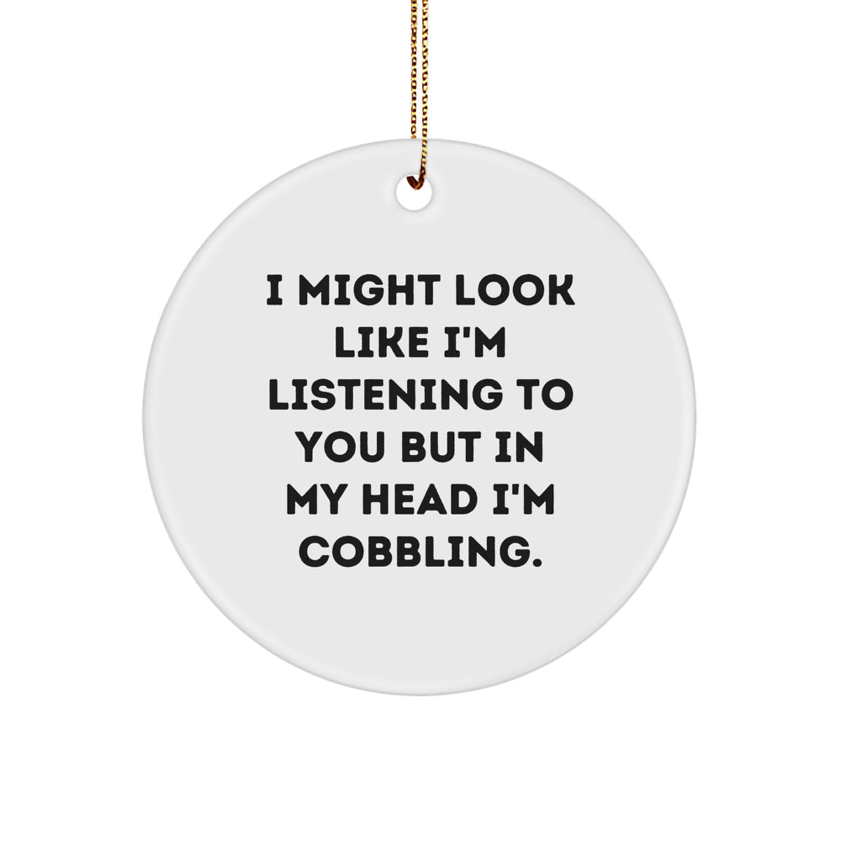 For Him Keepsake Cobbling Christmas Ornament Gift I Might Look Like - Image 1