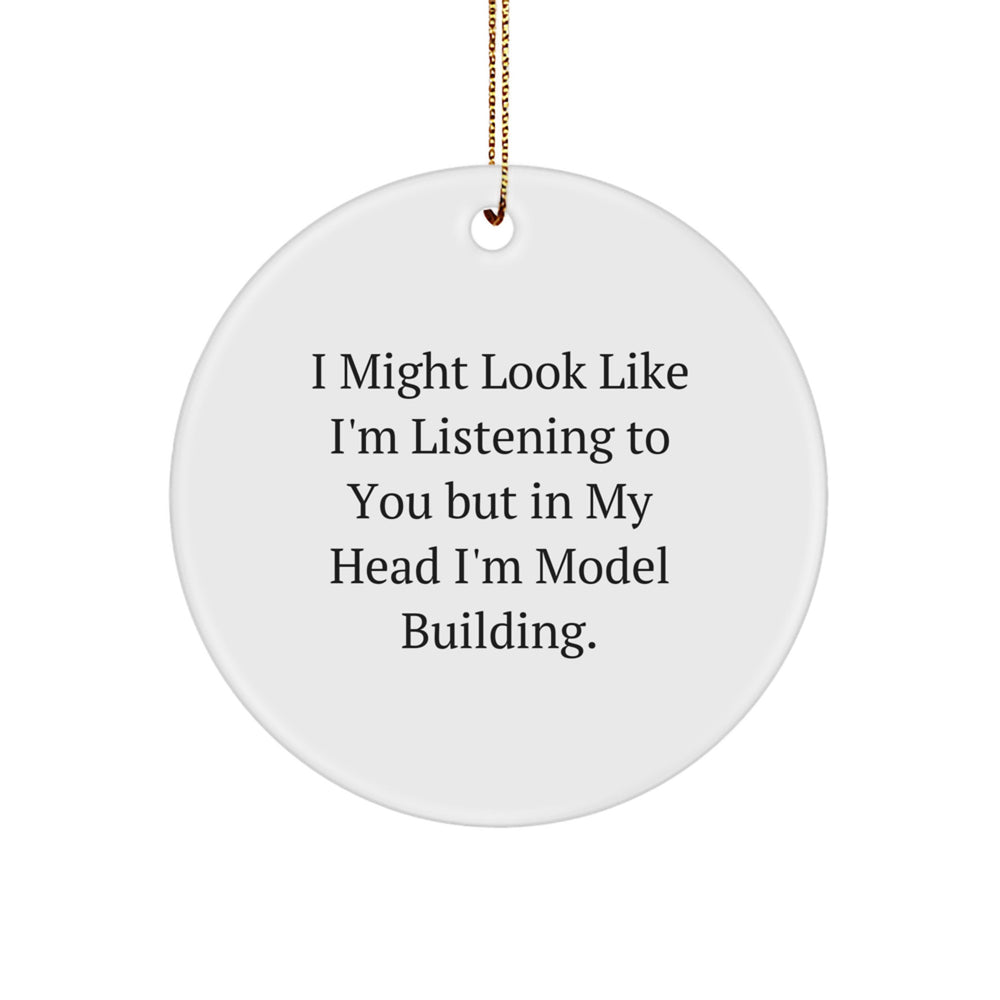 Funny Model Building Gifts from Friends for Christmas - 'I Might Look Like I'm Listening...' Circle Ornament - Image 1