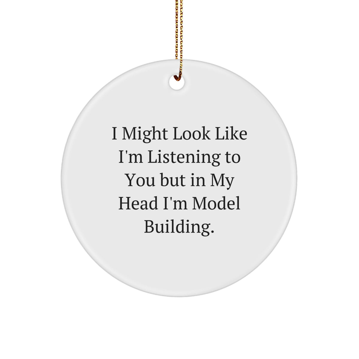 Funny Model Building Gifts from Friends for Christmas - 'I Might Look Like I'm Listening...' Circle Ornament - Image 1
