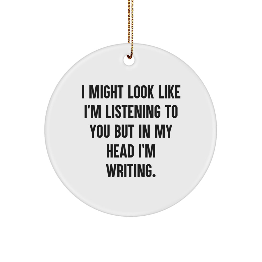 Creative Writing Inspiration Gifts from Friends for Men - I Might Look Like I'm Listening To You But In My Head I'm Writing. Christmas Circle Ornament - Image 1