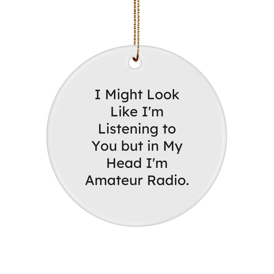 Funny Amateur Radio Gifts for Him - I Might Look Like I'm Listening To You But In My Head I'm Amateur Radio. Circle Ornament, Christmas Unique Gifts from Men to Friends - Image 1