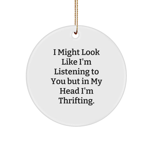 Thrifting Gifts for Friends, Circle Ornament with Funny Quote - 'I Might Look Like I'm Listening...' - Image 1