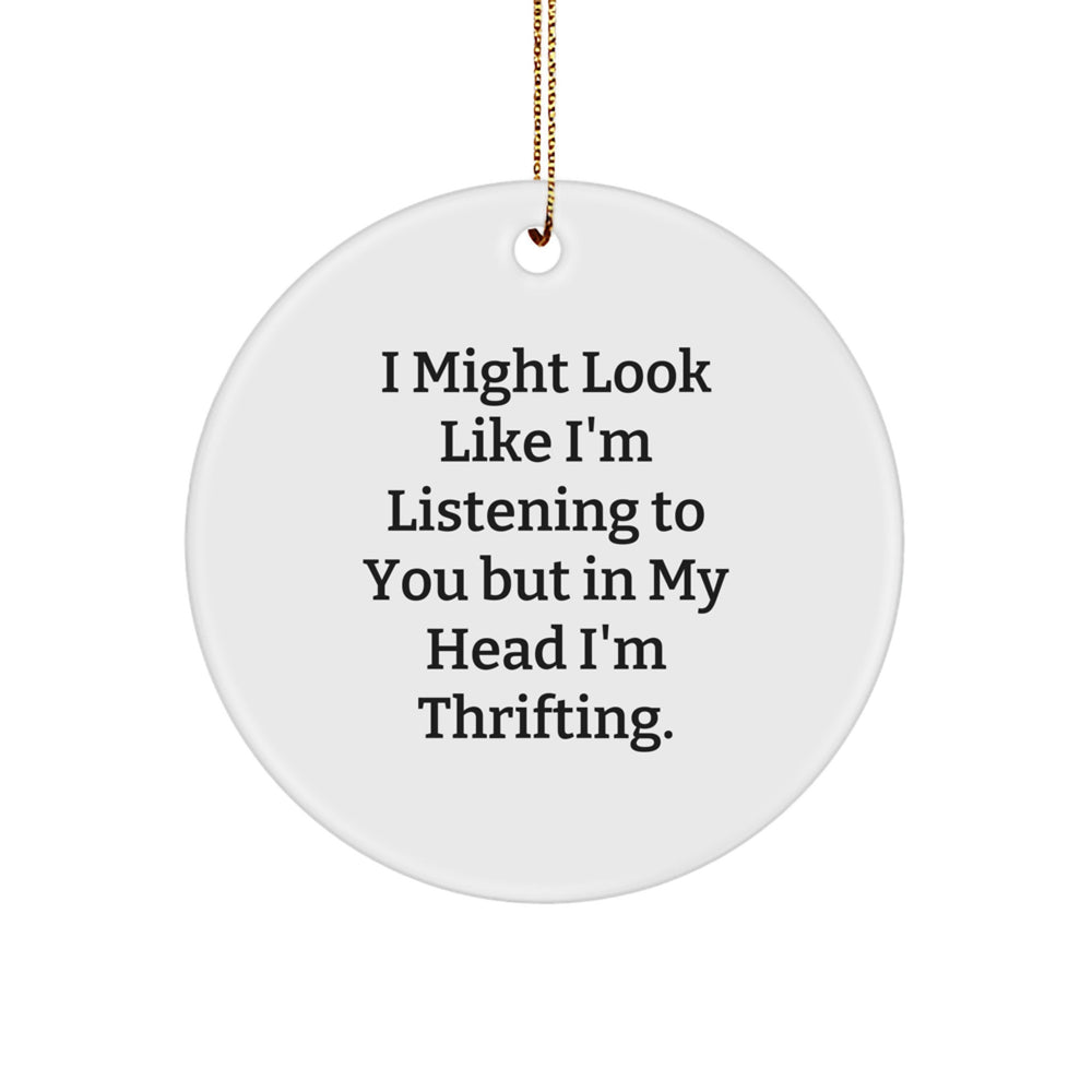 Thrifting Gifts for Friends, Circle Ornament with Funny Quote - 'I Might Look Like I'm Listening...' - Image 1