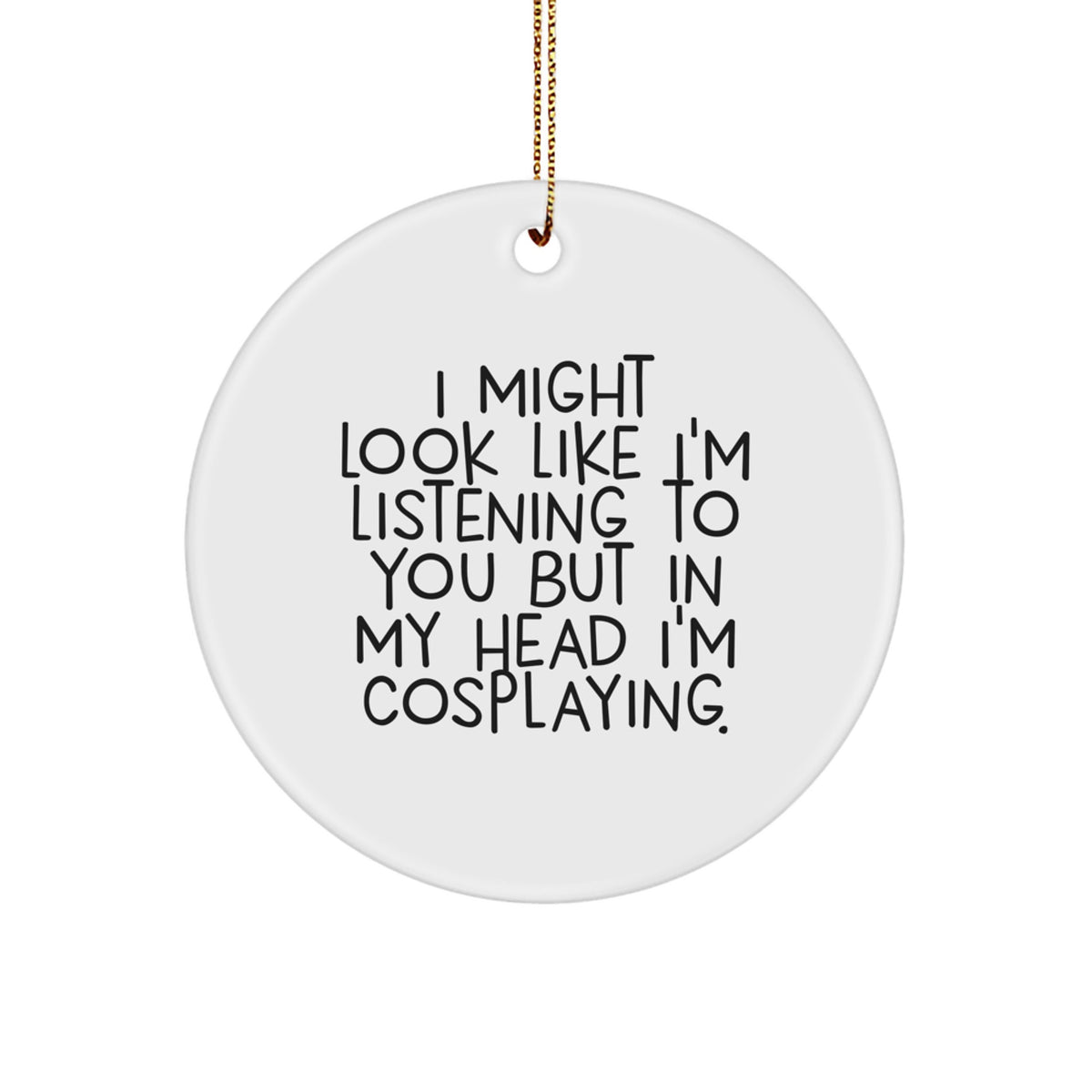 Christmas Ornament Gift for Her Cosplaying Present - I Might Look Like - Image 1