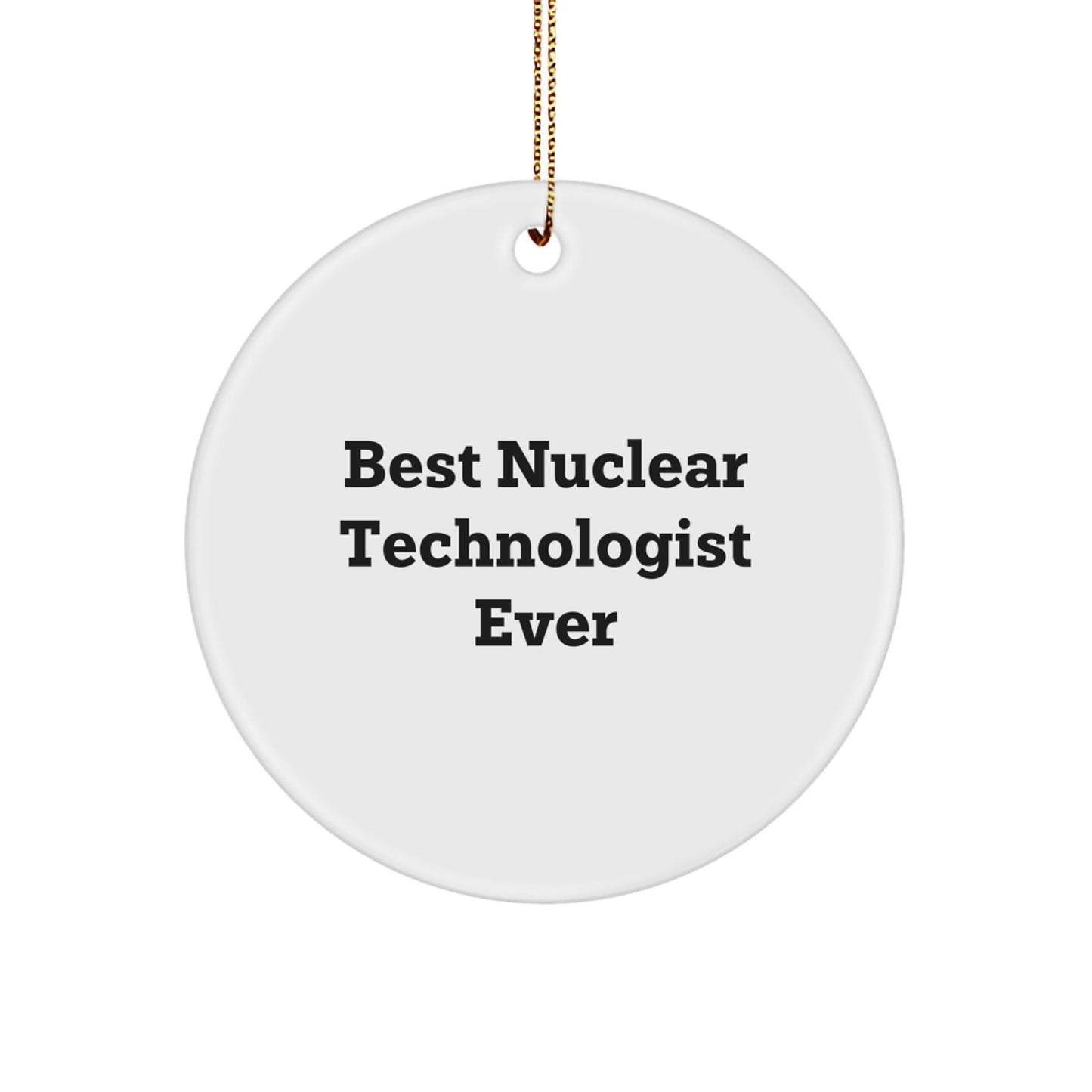 Funny Nuclear Technologist Gifts from Friends, Best Nuclear Technologist Ever Christmas Unique Gifts for Men Nuclear Technologist - Image 1