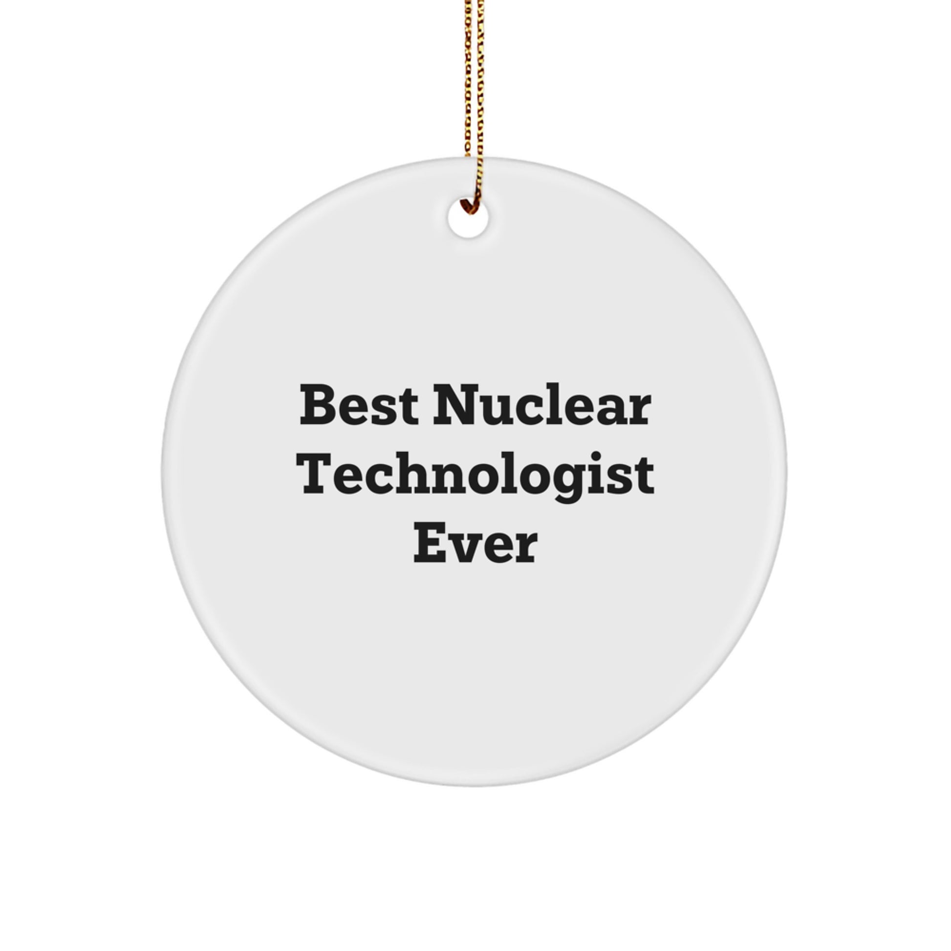 Funny Nuclear Technologist Gifts from Friends, Best Nuclear Technologist Ever Christmas Unique Gifts for Men Nuclear Technologist - Image 1