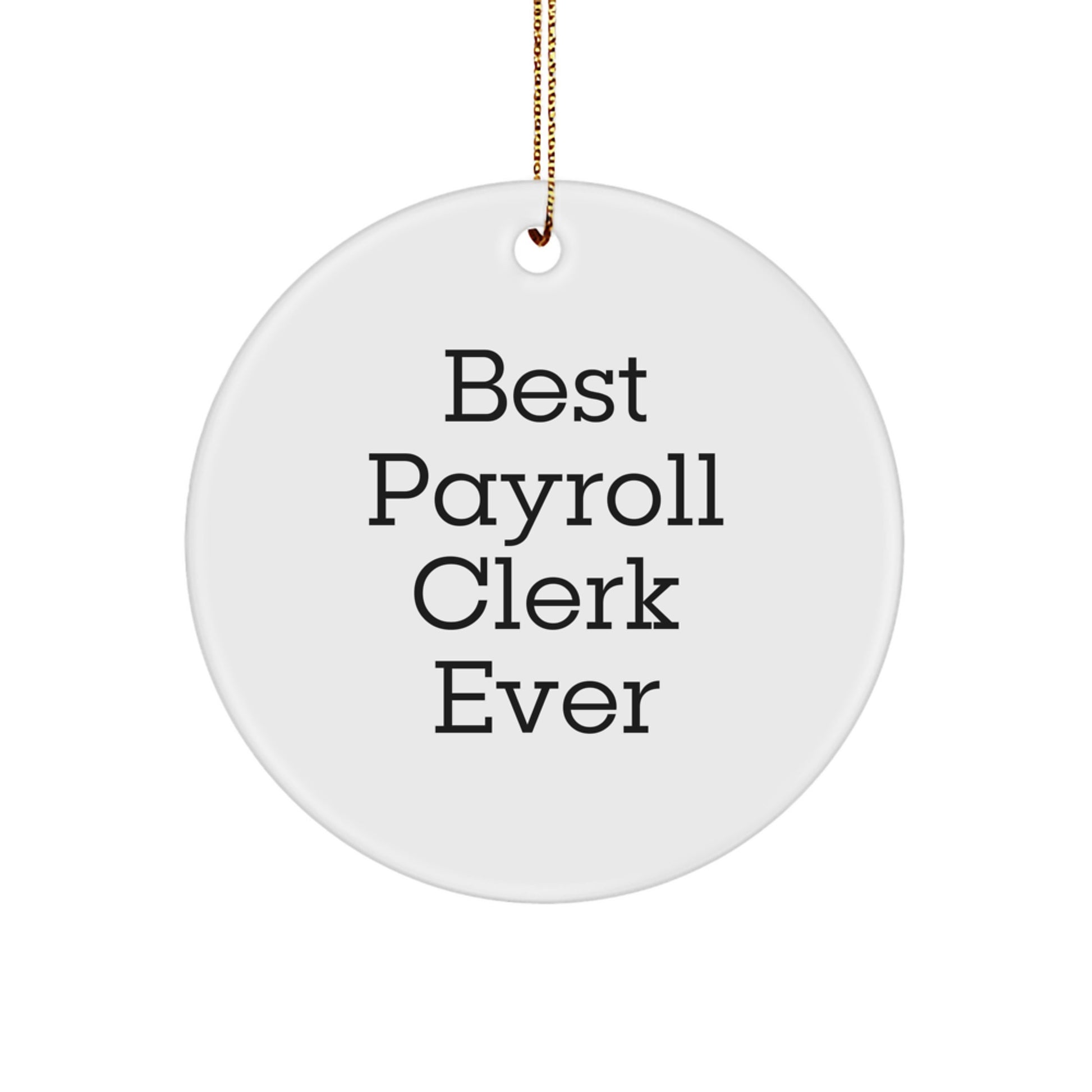 Funny Payroll Clerk Gifts for Men from Friends - Best Payroll Clerk Ever Circle Ornament - Image 1