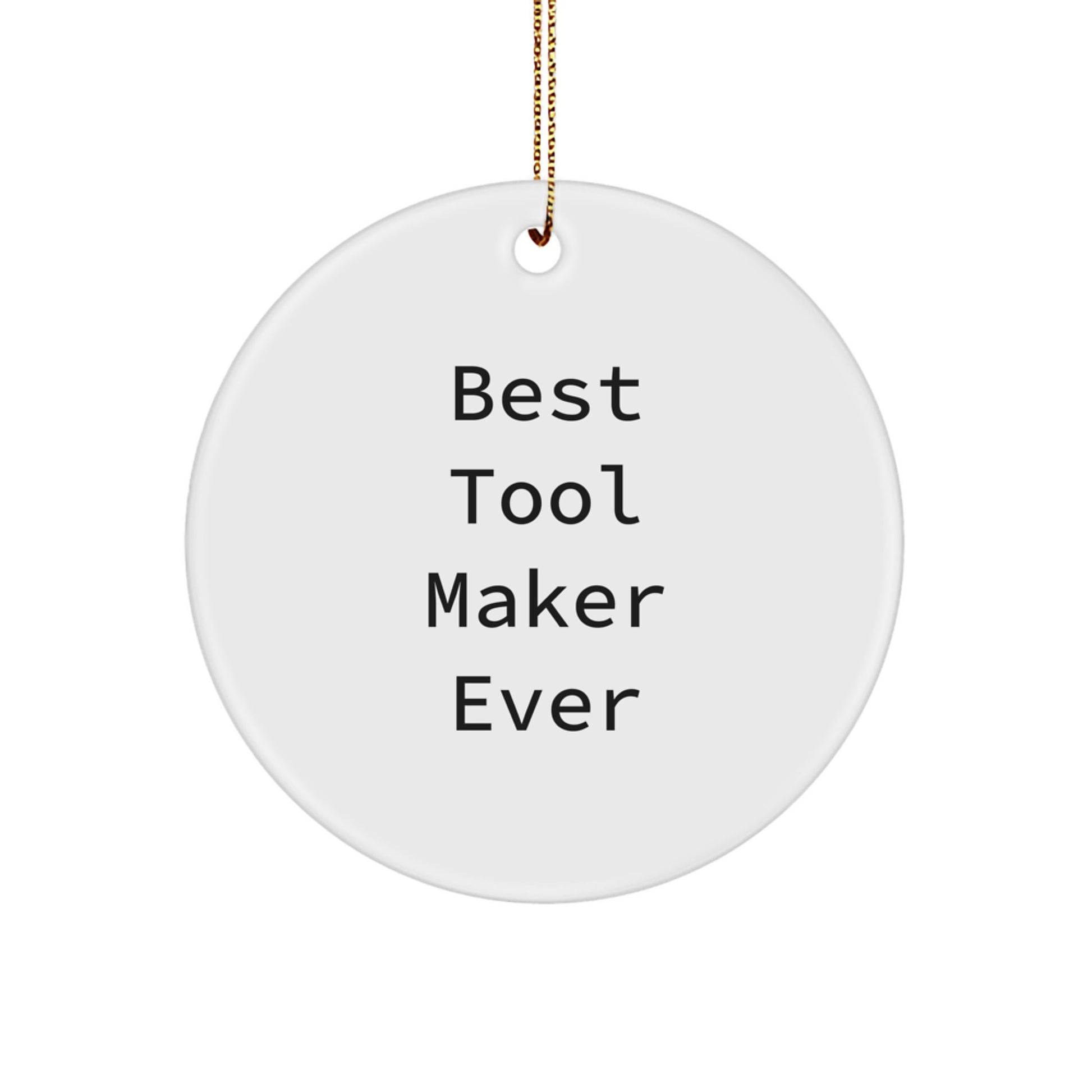 Tool Maker Gifts from Friends and Family - Best Circle Ornament Ever, Funny Quote, Christmas Unique - Image 1