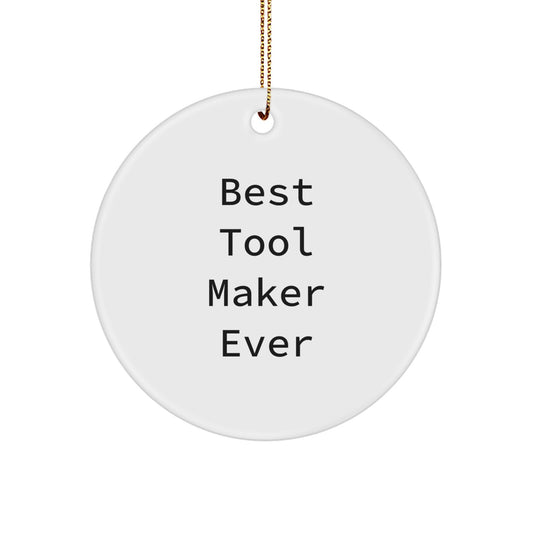 Tool Maker Gifts from Friends and Family - Best Circle Ornament Ever, Funny Quote, Christmas Unique - Image 1