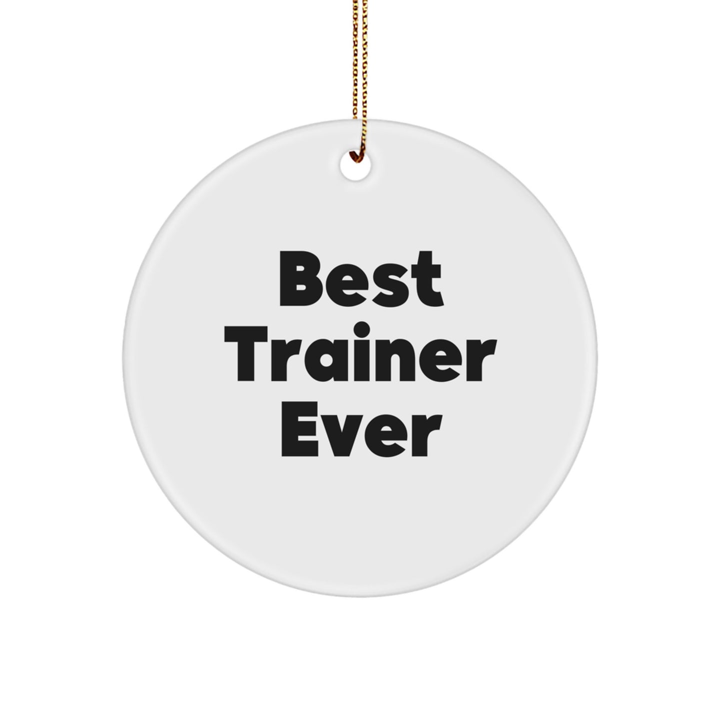 Funny 'Best Trainer Ever' Circle Ornament Gifts for Trainer Friends Christmas Unique Gifts from Men to Family - Image 1