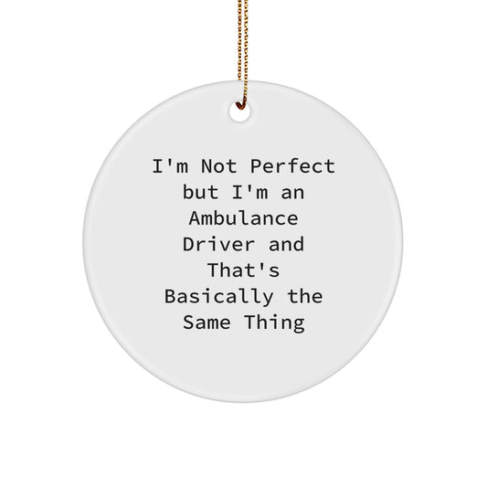 Funny Ambulance Driver Gifts from Men for Ambulance Driver, Unique Circle Ornament Quote 'I'm Not Perfect', Christmas Decorations, MDF Sublimation Ornament, 2.75" Tall, 0.5 oz - Image 1