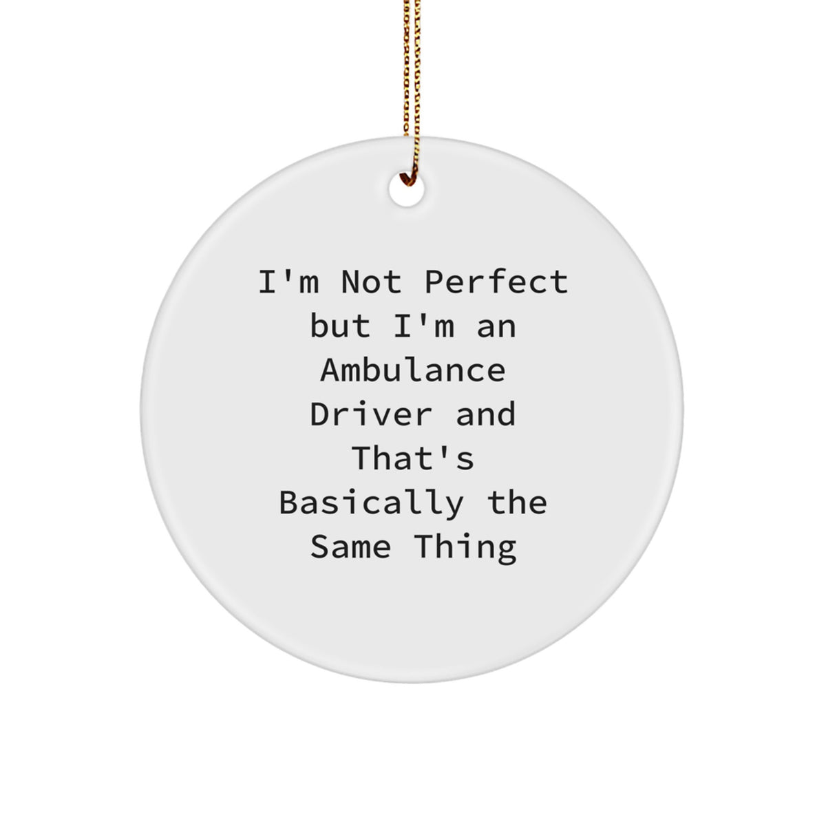 Funny Ambulance Driver Gifts from Men for Ambulance Driver, Unique Circle Ornament Quote 'I'm Not Perfect', Christmas Decorations, MDF Sublimation Ornament, 2.75" Tall, 0.5 oz - Image 1