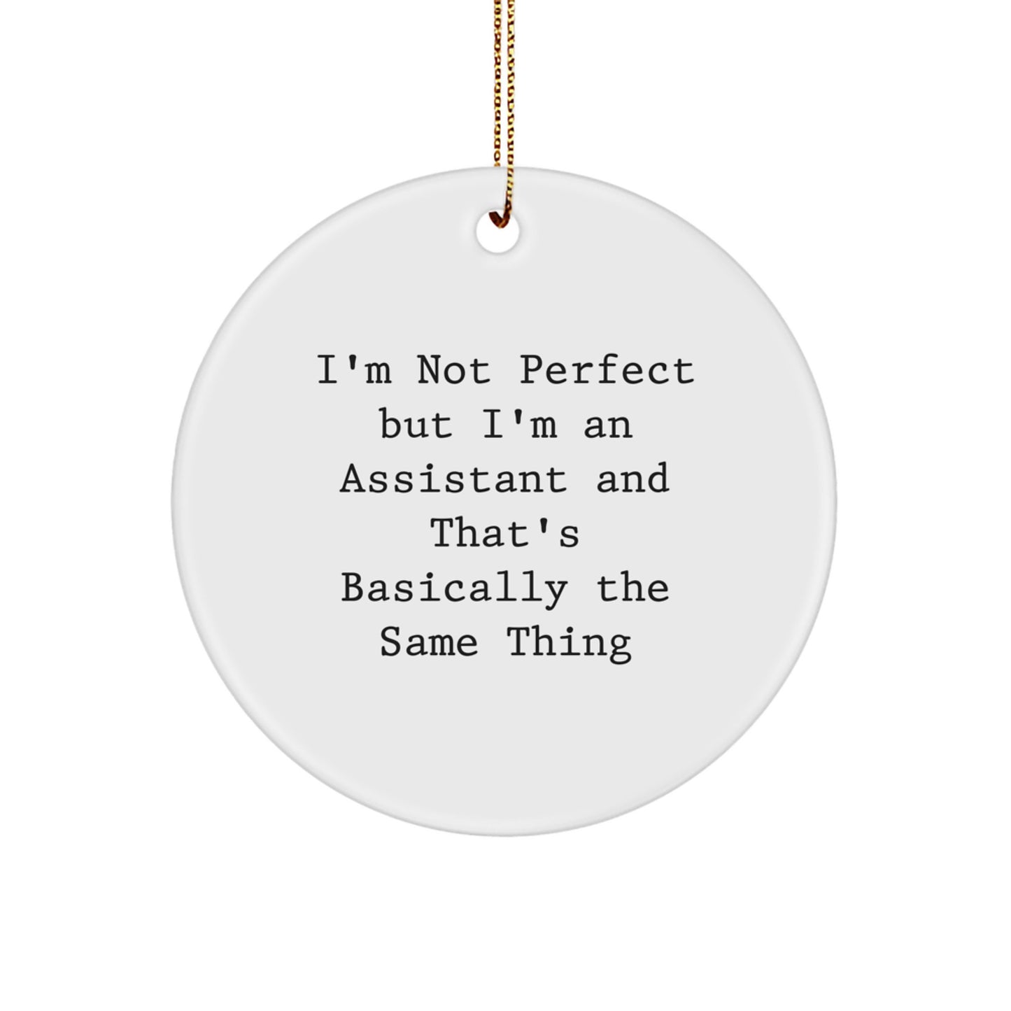 Funny Assistant Gifts for Coworkers - 'I'm Not Perfect' Circle Ornament, White, 2.75" Tall, for Christmas - Image 1