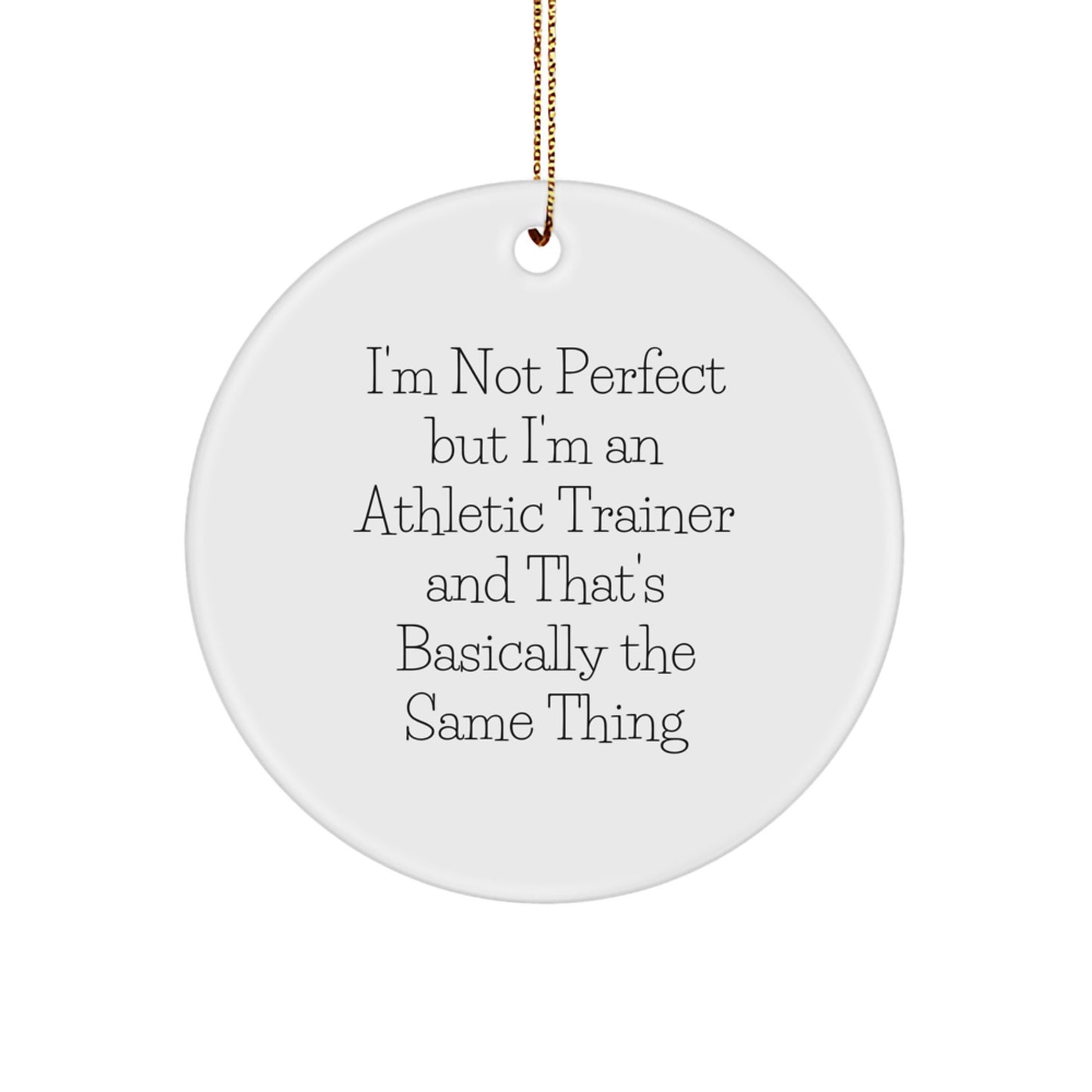 Funny Athletic Trainer Circle Ornament, Gifts from Friends, Gifts for Athletic Trainers, Christmas Unique Ornaments, I'm Not Perfect But... - Image 1