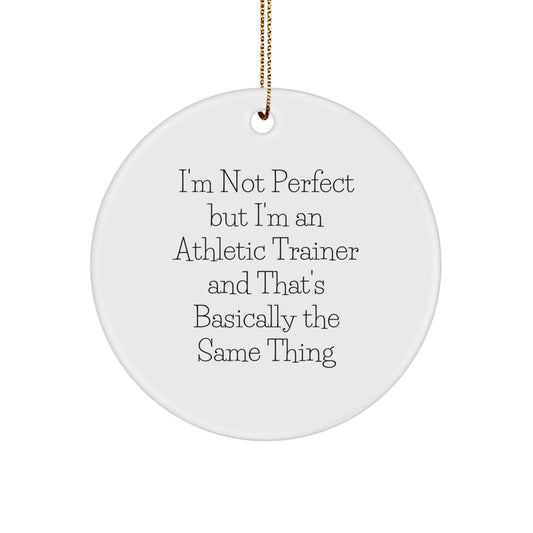 Funny Athletic Trainer Circle Ornament, Gifts from Friends, Gifts for Athletic Trainers, Christmas Unique Ornaments, I'm Not Perfect But... - Image 1