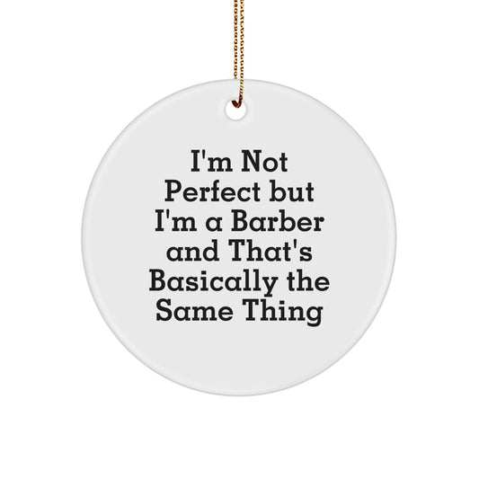 Funny Barber Gifts from Friends - I'm Not Perfect But I'm A Barber Circle Ornament for Christmas - Image 1