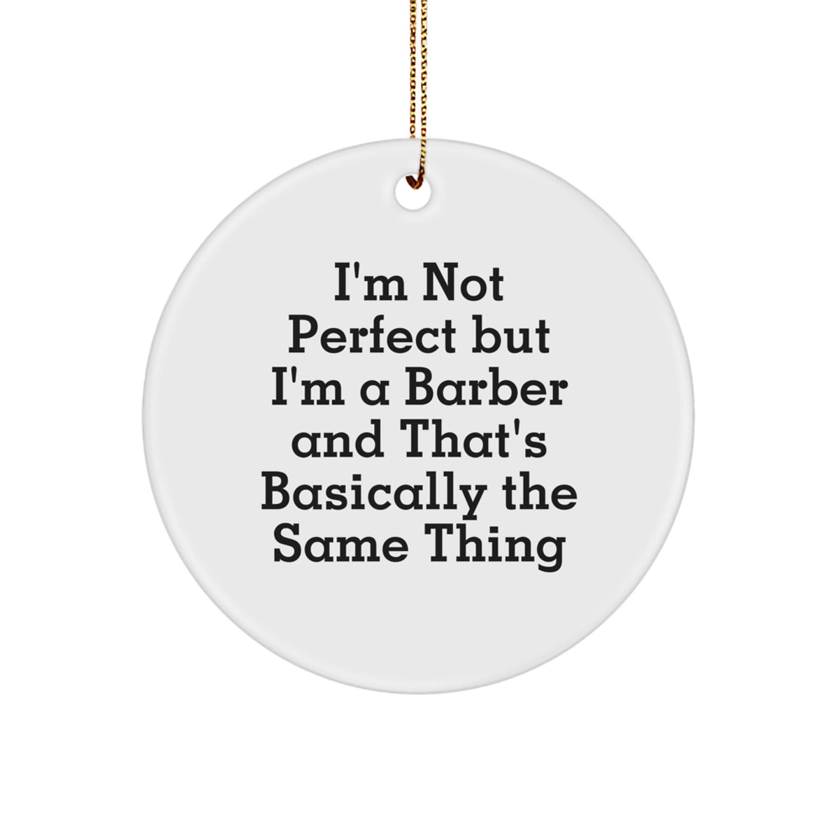 Funny Barber Gifts from Friends - I'm Not Perfect But I'm A Barber Circle Ornament for Christmas - Image 1
