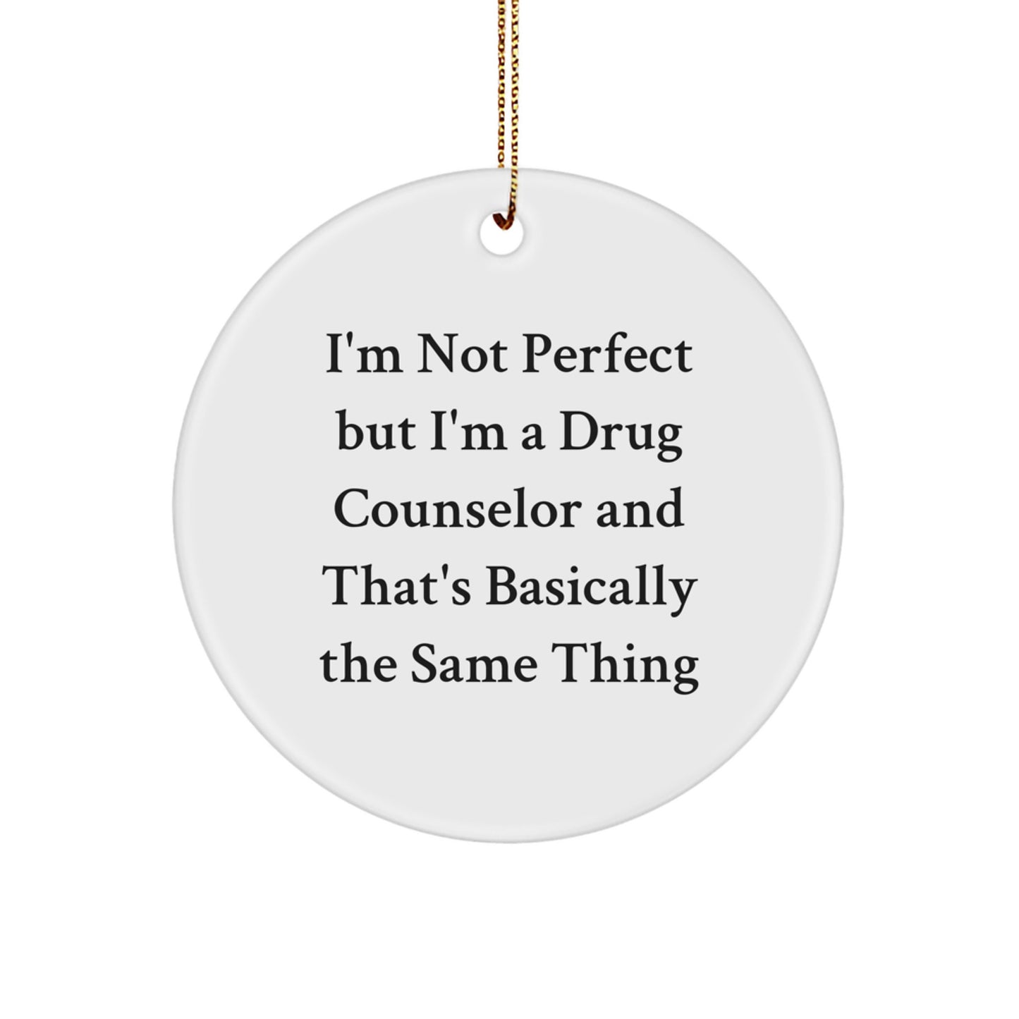 Funny Drug Counselor Christmas Circle Ornament Gifts from Friends to Family Members 'I'm Not Perfect' - Image 1