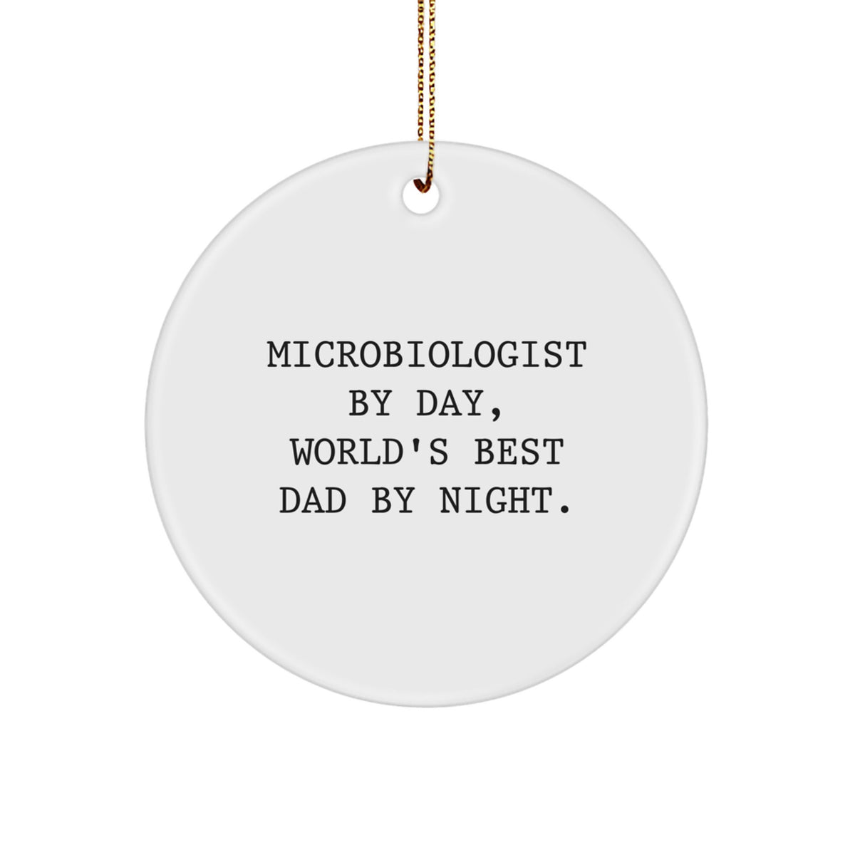 Funny Microbiologist Gifts from Dad, Circle Ornament for Microbiologist By Day, World's Best Dad By Night. at Christmas - Image 1