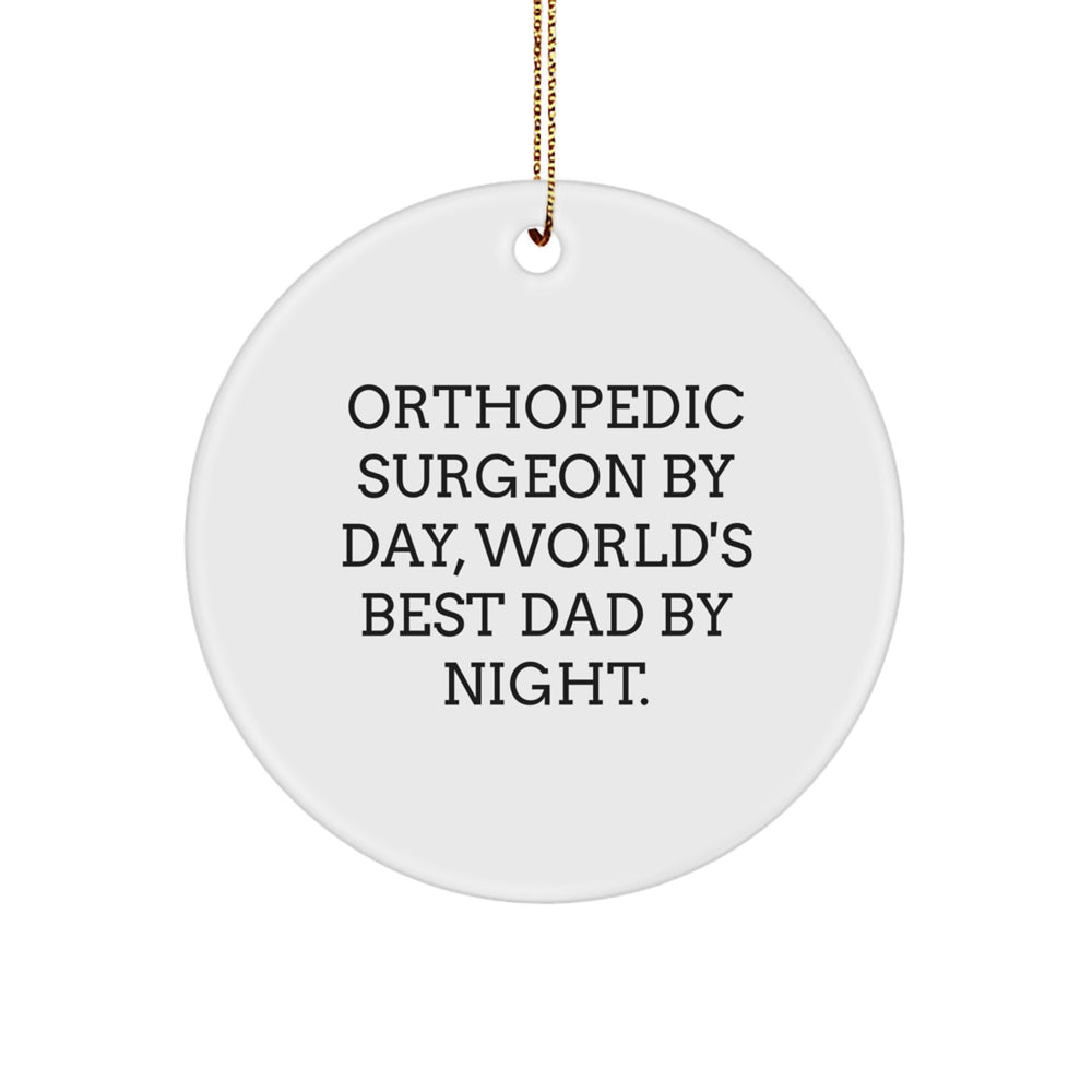 Orthopedic Surgeon Gifts - Funny Circle Ornament for Men, 'Orthopedic Surgeon By Day, World's Best Dad By Night.' - Christmas Unique Gifts from Dad to Son - Image 1