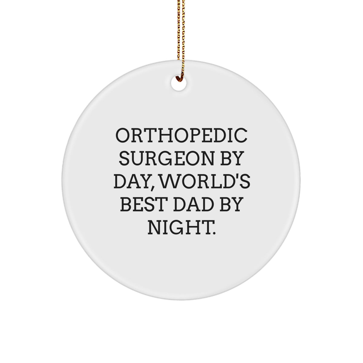 Orthopedic Surgeon Gifts - Funny Circle Ornament for Men, 'Orthopedic Surgeon By Day, World's Best Dad By Night.' - Christmas Unique Gifts from Dad to Son - Image 1
