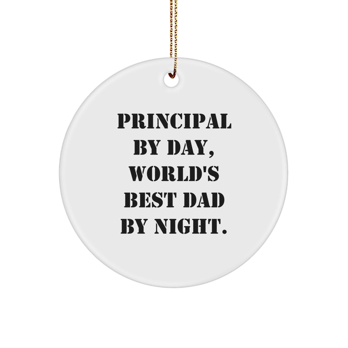 Principal Gifts by Day, Funny Circle Ornament by Night - Unique Gifts from Dad, Perfect for Principal Christmas Ornament - Image 1