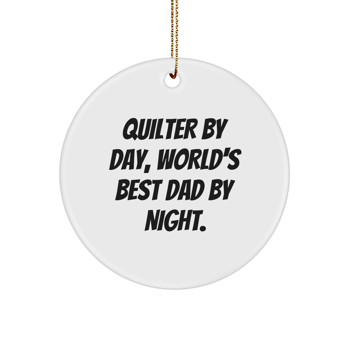 Quilter Gifts from Men, Circle Ornament Quilter By Day, World's Best Dad By Night., Funny Christmas Unique Gifts for Quilter - Image 1