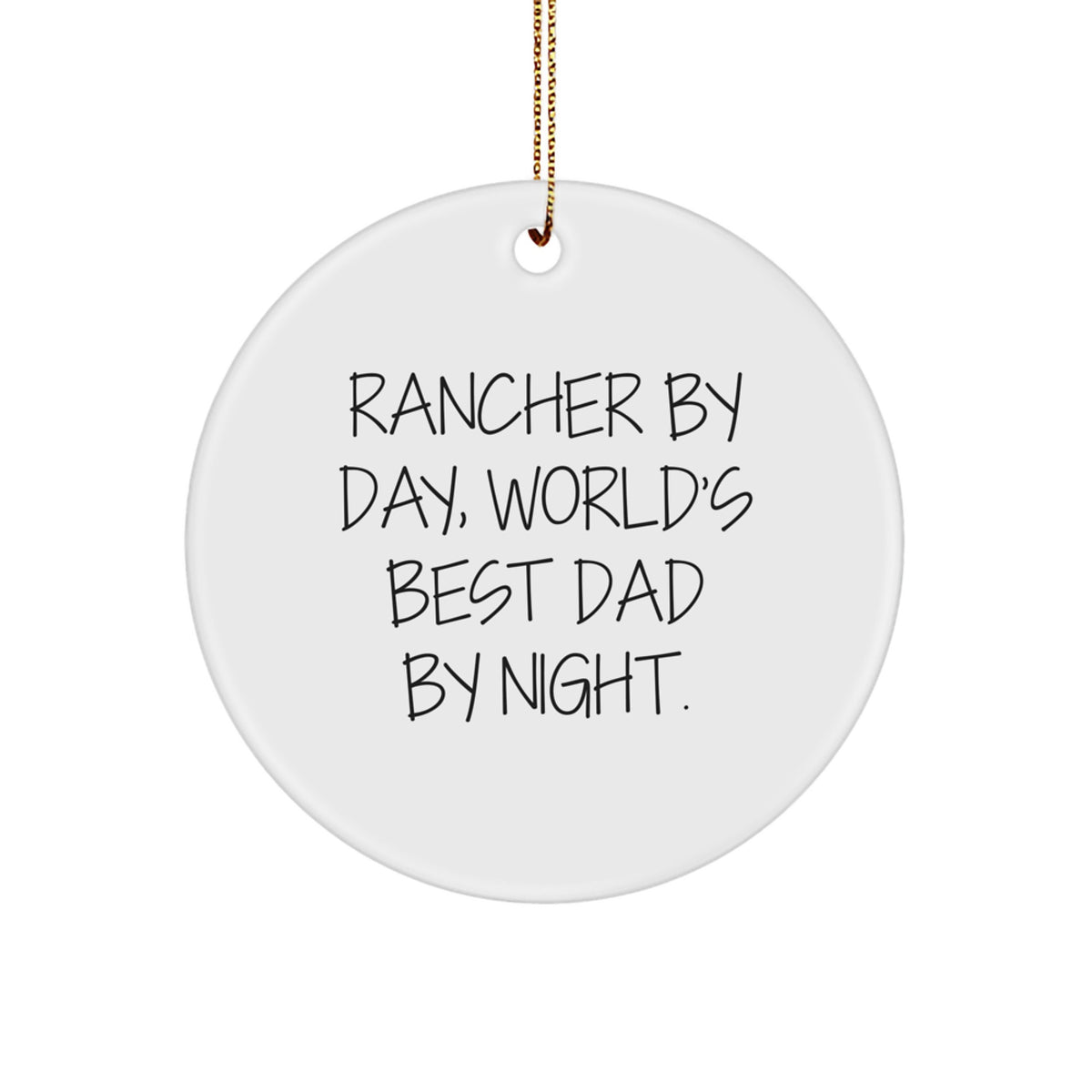 Rancher Gifts from Men, Funny Circle Ornament for Rancher By Day, World's Best Dad By Night. - Image 1