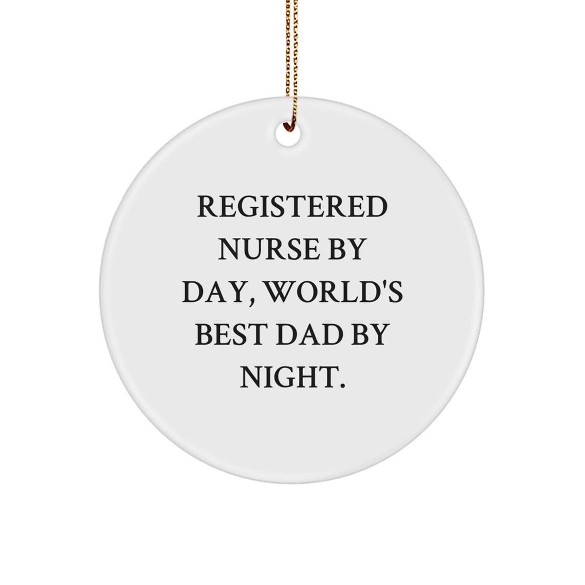 Registered Nurse Gifts, Funny Circle Ornament, Christmas Unique Gifts from Family, Gifts for Registered Nurse, 'Registered Nurse By Day, World's Best Dad By Night.' - Image 1