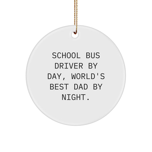 Funny School Bus Driver Gifts, Circle Ornament for Christmas, 'School Bus Driver By Day, World's Best Dad By Night.' - Gifts from Family, Friends, or Coworkers for School Bus Driver - Image 1