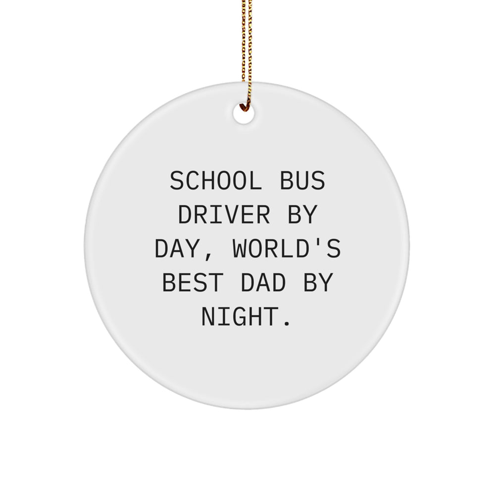 Funny School Bus Driver Gifts, Circle Ornament for Christmas, 'School Bus Driver By Day, World's Best Dad By Night.' - Gifts from Family, Friends, or Coworkers for School Bus Driver - Image 1