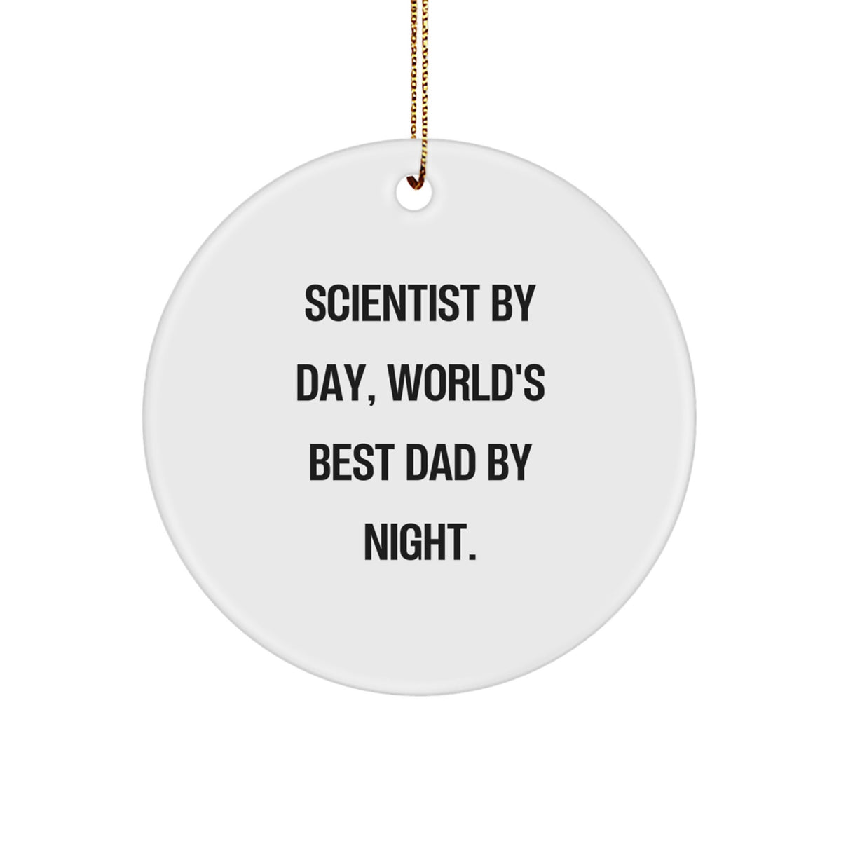 Scientist Gifts, Circle Ornament - Funny Quote, 'Scientist By Day, World's Best Dad By Night' - Christmas Unique Gifts from Dad to Scientist Friends and Family - Image 1