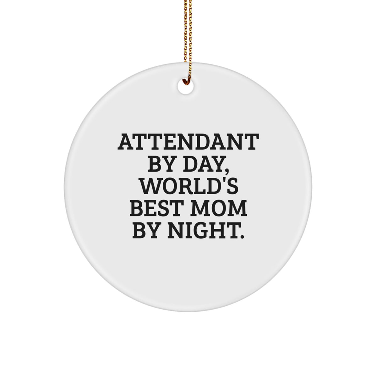 Funny Attendant Gifts, Attendant By Day, World's Best Mom By Night, Circle Ornament for Attendant, Christmas Unique Gifts from Family, Friends, or Coworkers - Image 1