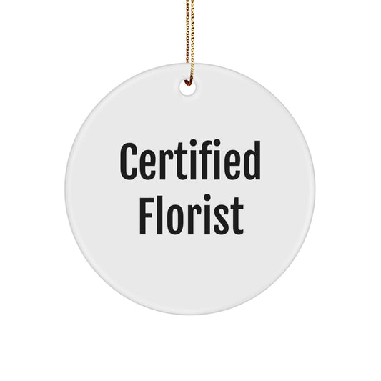 Funny Florist Gifts from Friends for Christmas Circle Ornament, 'Certified Florist' Quote - Image 1