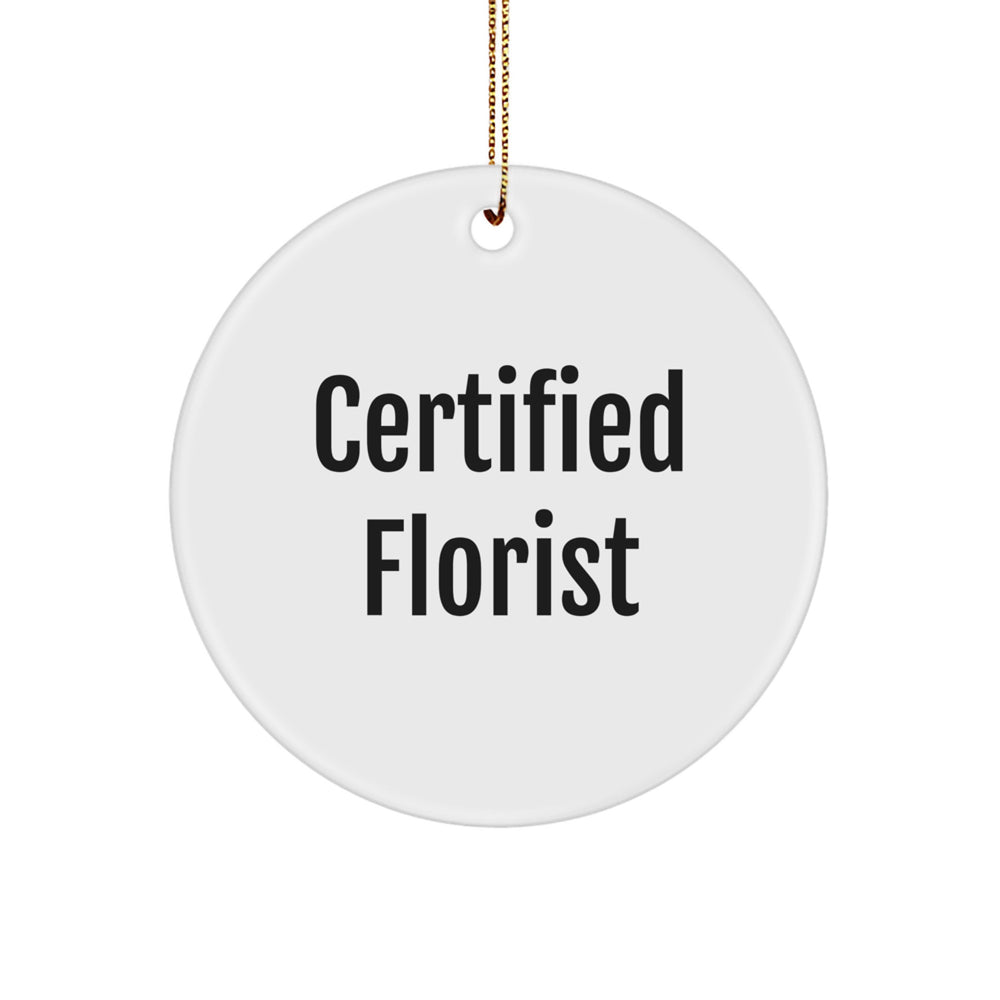 Funny Florist Gifts from Friends for Christmas Circle Ornament, 'Certified Florist' Quote - Image 1