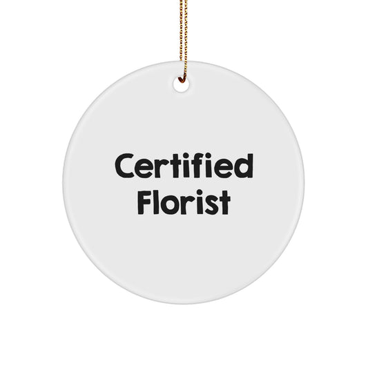 Funny Quotes Florist Gifts, 'Certified Florist' Circle Ornament, White, 2.75 inch, Christmas Unique Gifts from Friends, Family or Coworkers for Florist, Women, Men - Image 1