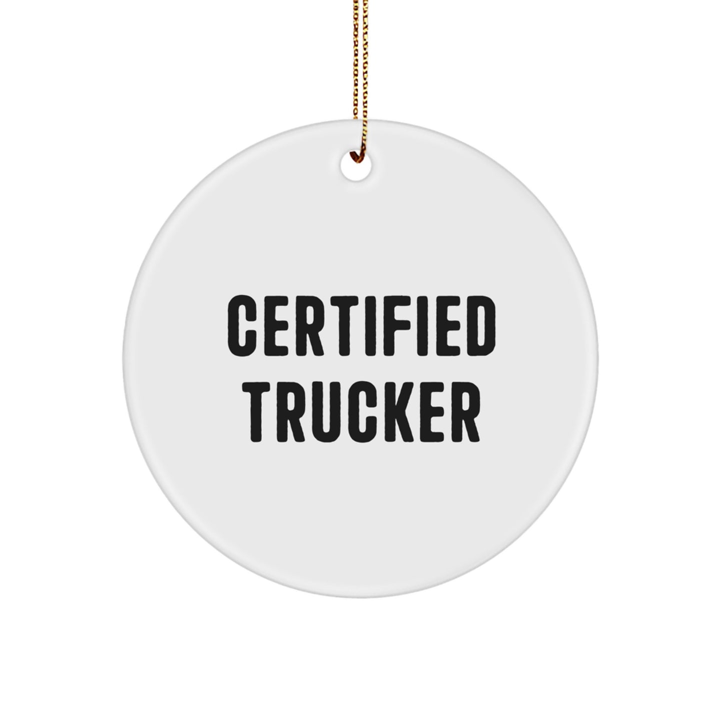 Funny Trucker Gifts for Men - Certified Trucker Christmas Unique Circle Ornament, Gifts from Friends, Family, and Coworkers - Image 1