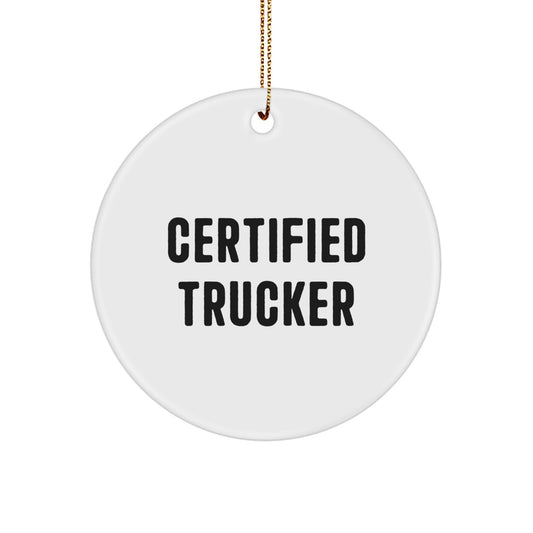 Funny Trucker Gifts for Men - Certified Trucker Christmas Unique Circle Ornament, Gifts from Friends, Family, and Coworkers - Image 1
