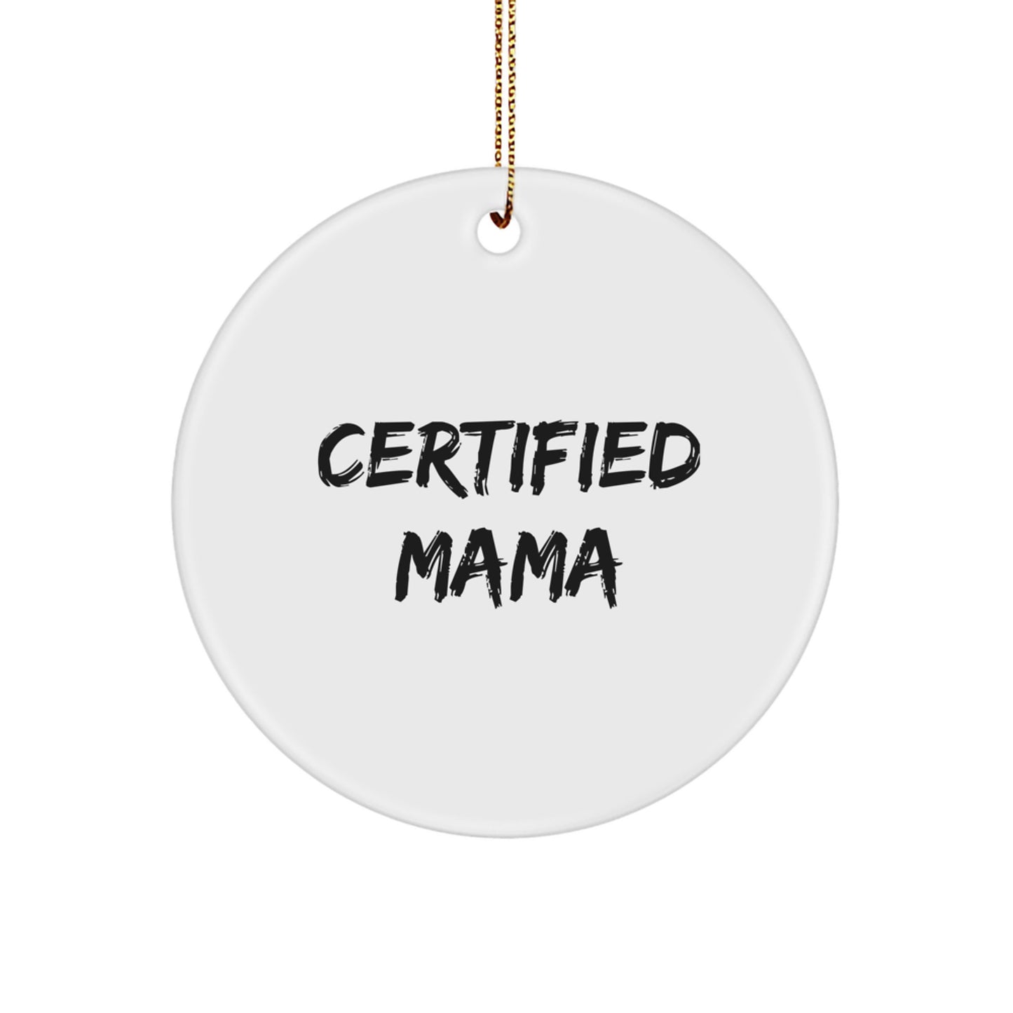 Funny Mama Quotes, Certified Mama, Christmas Unique Gifts from Friends, Family, or Loved Ones for Mama, Circle Ornament, Mama Love - Image 1