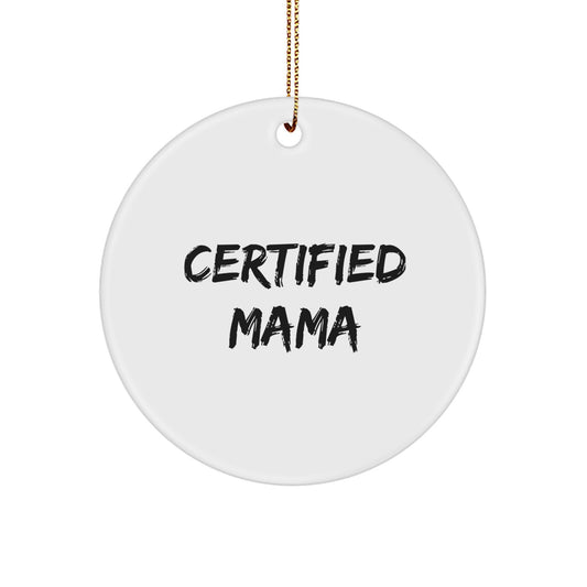 Funny Mama Quotes, Certified Mama, Christmas Unique Gifts from Friends, Family, or Loved Ones for Mama, Circle Ornament, Mama Love - Image 1