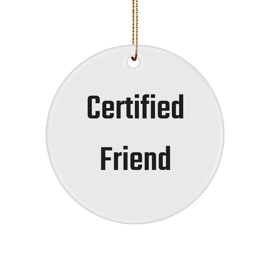 Funny Quote Circle Ornament, Gifts from Friends for Friends, Certified Friend Christmas Unique Gifts - Image 1