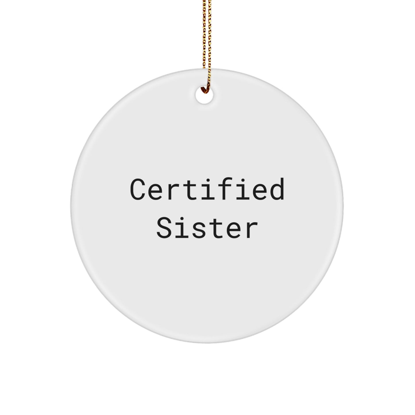 Funny Sister Gifts from Men, Christmas Unique Circle Ornament, Certified Sister Quote - White Circle Shaped MDF Board - Image 1