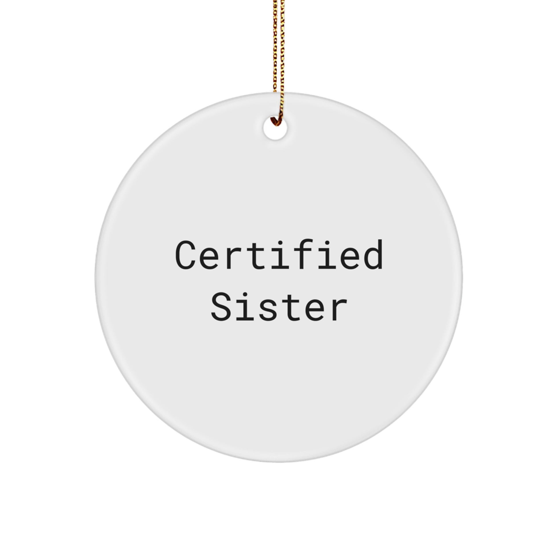 Funny Sister Gifts from Men, Christmas Unique Circle Ornament, Certified Sister Quote - White Circle Shaped MDF Board - Image 1