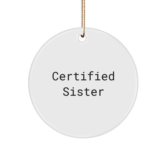 Funny Sister Gifts from Men, Christmas Unique Circle Ornament, Certified Sister Quote - White Circle Shaped MDF Board - Image 1