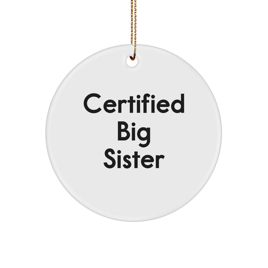 Funny Big Sister Gifts from Mom, Circle Ornament for Sister's Big Day, Certified Big Sister Quote - Image 1