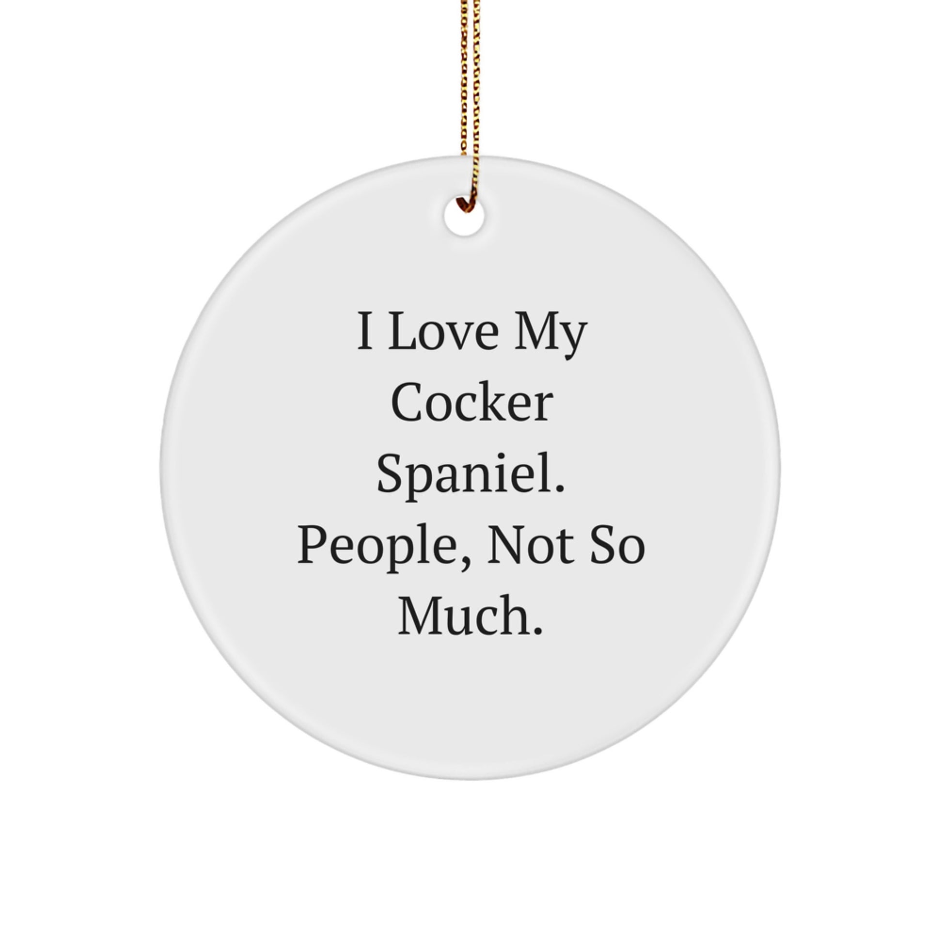 Funny Cocker Spaniel Dog Gifts for Men - 'I Love My Cocker Spaniel. People, Not So Much.' Christmas Unique Circle Ornament from Family - Image 1