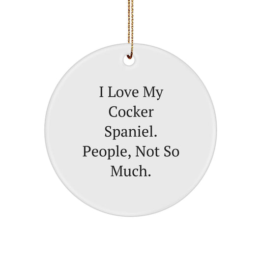 Funny Cocker Spaniel Dog Gifts for Men - 'I Love My Cocker Spaniel. People, Not So Much.' Christmas Unique Circle Ornament from Family - Image 1