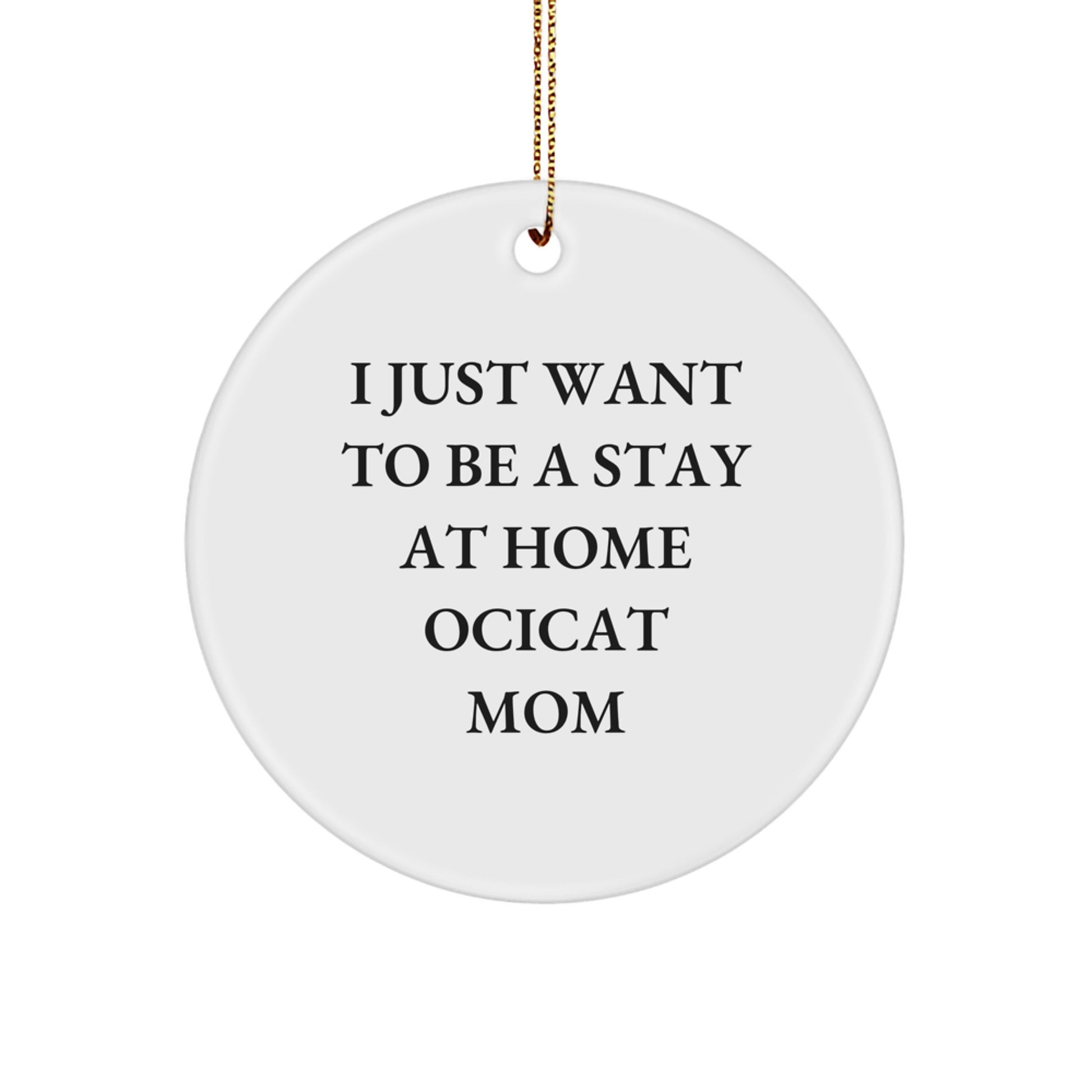 Ocicat Mom's Christmas Unique Gift, Funny Quote Circle Ornament for Friends, Family, and Coworkers, Gifts from Mom to Ocicat Lover - Image 1