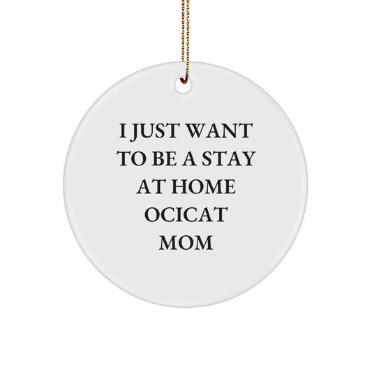 Ocicat Mom's Christmas Unique Gift, Funny Quote Circle Ornament for Friends, Family, and Coworkers, Gifts from Mom to Ocicat Lover - Image 1