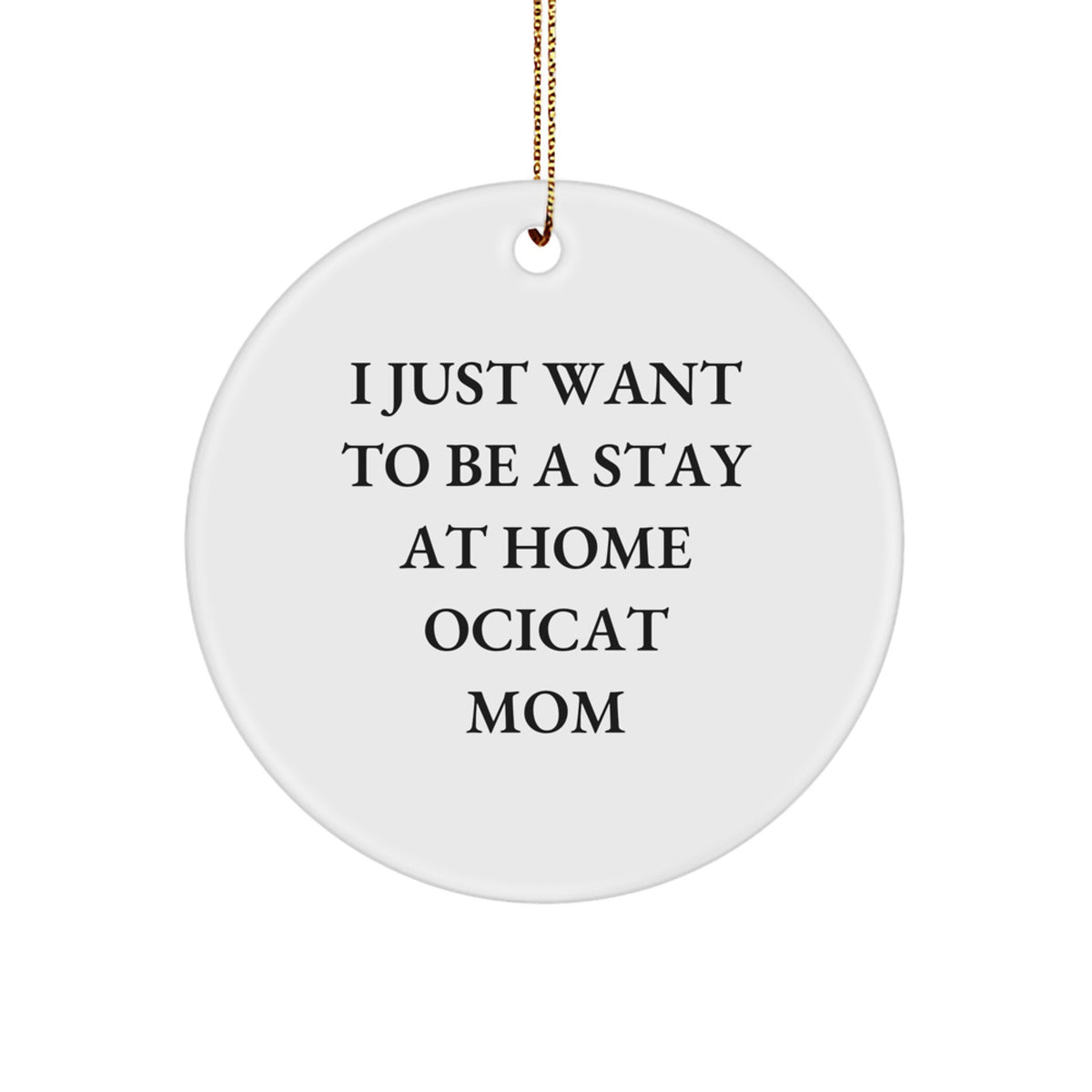 Ocicat Mom's Christmas Unique Gift, Funny Quote Circle Ornament for Friends, Family, and Coworkers, Gifts from Mom to Ocicat Lover - Image 1